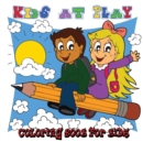 Kids at Play : Coloring Book for Kids - 40 Fun Pictures for Children to Color [8.5 X 8.5 Square - 80 Pages] (Play Hard) (Volume 2) - Book