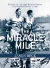 The Miracle Mile : Stories of the 1954 British Empire & Commonwealth Games - Book