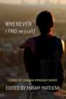 Wherever I Find Myself : Stories by Canadian Immigrant Women - Book