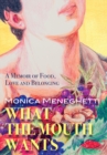 What the Mouth Wants : A Memoir of Food, Love & Belonging - Book