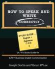 How to Speak and Write Correctly : Study Guide (English + Japanese): Dr. Vi's Study Guide for EASY Business English Communication - Book