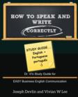 How to Speak and Write Correctly : Study Guide (English + Portuguese): Dr. Vi's Study Guide for EASY Business English Communication - Book