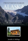 Twenty-Seven Years in Alaska : True Stories of Adventure in the Alaskan Wilderness - Book