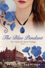 The Blue Pendant : Book I of The Sackville Hotel Trilogy, A historical novel and love story - Book