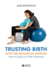 Trusting Birth With The Bonapace Method : Keys to Loving your Birth Experience - eBook