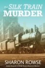The Silk Train Murder : A John Granville & Emily Turner Historical Mystery - Book