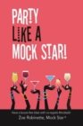 Party Like A Mock Star! : Have a Booze-free blast with no-regrets Mocktails! - Book