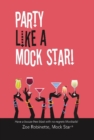 Party Like A Mock Star! : Have a Booze-free blast with no-regrets Mocktails! - Book