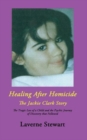 Healing after Homicide : The Jackie Clark Story - Book