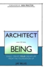 Architect of Being : Easily Create Your Dream Life from the Foundation Up - Book