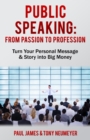 Public Speaking - From Passion to Profession : Turn Your Personal Message & Story into Big Money - eBook