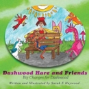 Dashwood Hare and Friends : Big Changes for Dashwood - Book