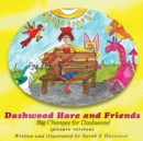 Dashwood Hare and Friends : Big Changes for Dashwood - Picture Version - Book