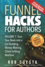 Funnel Hacks for Authors (Vol. 1) : Turn Your Book Into a List-Building, Money-Making, Client-Getting Machine - Book