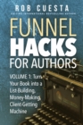 Funnel Hacks for Authors (Vol. 1) : Turn Your Book into a List-Building, Money-Making, Client-Getting Machine - eBook