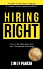 Hiring Right : How to Turn Recruiting Into Your Competitive Advantage - Book