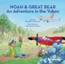 Noah & Great Bear : An Adventure in the Yukon - eBook