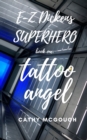 E-Z Dickens Superhero : Book One: Tattoo Angel - Book
