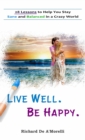 Live Well. Be Happy. : 28 Lessons to Help You Stay Sane and Balanced in a Crazy World - Book