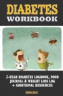 Diabetes Workbook : 24-Month Diabetes Self Management Workbook (Contains Blood Sugar Log, Weight Loss Log, Nutrient Guide, Calorie Expenditure Table, Daily Calorie Needs List and Medications List (6x9 - Book