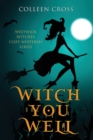 Witch You Well : Westwick Witches Cozy Mysteries Series - Book
