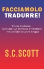 Facciamolo tradurre! : Come tradurre, lanciare sul mercato e vendere i vostri libri in altre lingue - Book