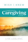Conscious Caregiving Guide : Caregiving Starts Here - eBook