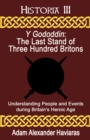 Y Gododdin : The Last Stand of Three Hundred Britons: Understanding People and Events during Britain's Heroic Age - eBook
