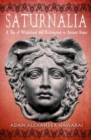 Saturnalia : A Tale of Wickedness and Redemption in Ancient Rome - Book