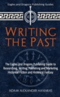 Writing the Past : The Eagles and Dragons Publishing Guide to Researching, Writing, Publishing and Marketing Historical Fiction and Historical Fantasy - Book
