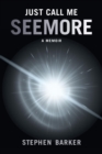 Just Call Me SEEMORE : A Memoir - eBook