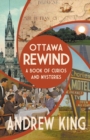Ottawa Rewind : A Book of Curios and Mysteries - Book