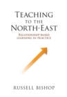 Teaching to the North-East : Relationship-based learning in practice - Book
