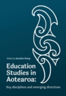 Education Studies in Aotearoa New Zealand : Key disciplines and emerging directions - Book