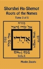Shorshei Ha-Shemot - Roots of the Names - Tome 3 of 5 - Book