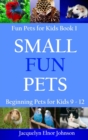 Small Fun Pets : Beginning Pets for Kids 9-12 - Book
