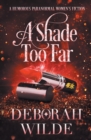 A Shade Too Far : A Humorous Paranormal Women's Fiction - Book