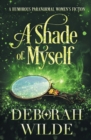 A Shade of Myself : A Humorous Paranormal Women's Fiction - Book