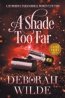 A Shade Too Far : A Humorous Paranormal Women's Fiction (Large Print) - Book