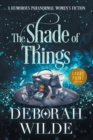 The Shade of Things : A Humorous Paranormal Women's Fiction (Large Print) - Book