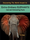 Extra-Ordinary Elephants : Cool and Interesting Facts (Age 6 and Above) - Book