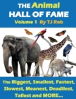 The Animal Hall of Fame - Volume 1 : The Biggest, Smallest, Fastest, Slowest, Meanest, Deadliest, Tallest and More... (Age 6 and Above) - Book