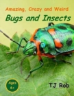 Amazing, Crazy and Weird Bugs and Insects : (Age 6 and Above) - Book