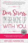 Dear Stress, I'm Breaking Up With You : The Woman's Guide To End Internal And External Pressures While On Her Way To Success. - Book