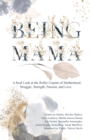 Being Mama : A Real Look at the Roller Coaster of Motherhood: Struggle, Strength, Passion, and Love - Book