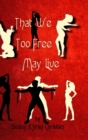 That We Too Free May Live - Book