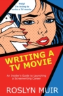 Writing a TV Movie : An Insider's Guide to Launching a Screenwriting Career - Book