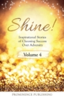 SHINE Volume 4 : Inspirational Stories of Choosing Success Over Adversity - Book
