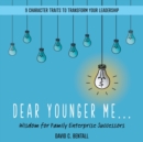 Dear Younger Me: : Wisdom for Family Enterprise Successors - Book