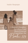 A Mother-Daughter Devotional and Shared Journal Experience for Psalm 119 - Book